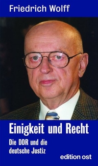 Buchcover: Friedrich Wolff. Einigkeit und Recht - Die DDR und die deutsche Justiz. Das Neue Berlin Verlag, Berlin, 2005.