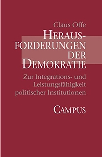 Buchcover: Claus Offe. Herausforderungen der Demokratie - Zur Integrations- und Leistungsfähigkeit politischer Institutionen. Campus Verlag, Frankfurt am Main, 2003.