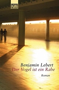 Buchcover: Benjamin Lebert. Der Vogel ist ein Rabe - Roman. Kiepenheuer und Witsch Verlag, Köln, 2003.