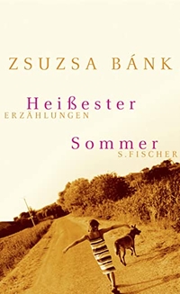 Buchcover: Zsuzsa Bank. Heißester Sommer - Erzählungen. S. Fischer Verlag, Frankfurt am Main, 2005.