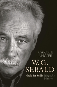Buchcover: Carole Angier. W.G. Sebald - Nach der Stille. Biografie. Carl Hanser Verlag, München, 2022.