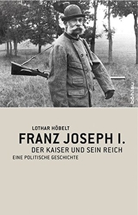 Buchcover: Lothar Höbelt. Franz Joseph I. - Der Kaiser und sein Reich. Eine politische Geschichte. Böhlau Verlag, Wien - Köln - Weimar, 2009.