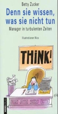 Buchcover: Nico / Betty Zucker. Denn sie wissen, was sie nicht tun - Manager in turbulenten Zeiten. Werd Verlag, Zürich, 2000.