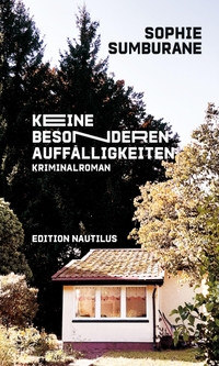 Sophie Sumburane. Keine besonderen Auffälligkeiten - Kriminalroman. Edition Nautilus, Hamburg, 2026. Sophie Sumburane. Keine besonderen Auffälligkeiten - Kriminalroman. Edition Nautilus, Hamburg, 2026.