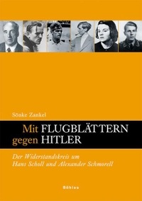 Buchcover: Sönke Zankel. Mit Flugblättern gegen Hitler - Der Widerstandskreis um Hans Scholl und Alexander Schmorell. Dissertation. Böhlau Verlag, Wien - Köln - Weimar, 2008.