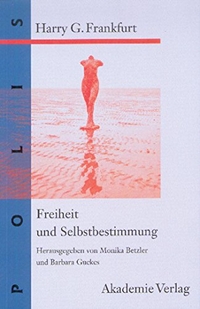 Buchcover: Harry G. Frankfurt. Freiheit und Selbstbestimmung - Ausgewählte Texte. Akademie Verlag, Berlin, 2001.