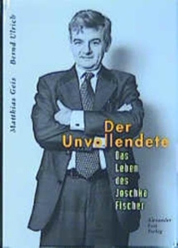 Buchcover: Matthias Geis / Bernd Ulrich. Der Unvollendete - Das Leben des Joschka Fischer. Alexander Fest Verlag, Berlin, 2002.