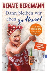 Buchcover: Renate Bergmann. Dann bleiben wir eben zu Hause! - Mit der Online-Omi durch die Krise. Ullstein Verlag, Berlin, 2020.