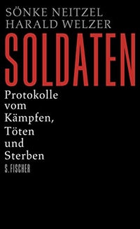 Buchcover: Sönke Neitzel / Harald Welzer. Soldaten - Protokolle vom Kämpfen, Töten und Sterben. S. Fischer Verlag, Frankfurt am Main, 2011.
