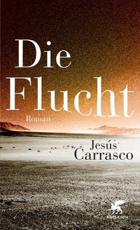 Buchcover: Jesus Carrasco. Die Flucht - Roman. Klett-Cotta Verlag, Stuttgart, 2013.