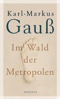 Buchcover: Karl-Markus Gauß. Im Wald der Metropolen. Zsolnay Verlag, Wien, 2010.