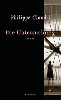 Buchcover: Philippe Claudel. Die Untersuchung - Roman. Rowohlt Verlag, Hamburg, 2012.