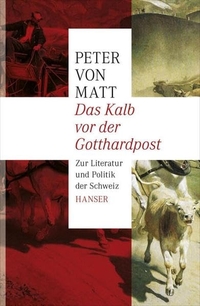 Buchcover: Peter von Matt. Das Kalb vor der Gotthardpost - Zur Literatur und Politik der Schweiz. Carl Hanser Verlag, München, 2012.