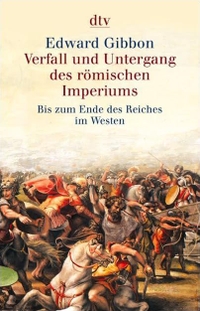 Buchcover: Edward Gibbon. Verfall und Untergang des römischen Imperiums - Bis zum Ende des Reiches im Westen. 6 Bände. dtv, München, 2003.