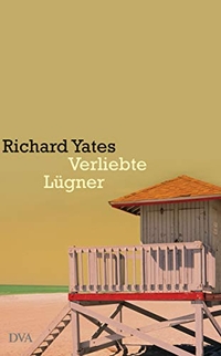 Buchcover: Richard Yates. Verliebte Lügner - Short Stories. Deutsche Verlags-Anstalt (DVA), München, 2007.