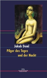 Buchcover: Jakub Deml. Pilger des Tages und der Nacht - Prosa, Lyrik, Tagebuchtexte. Deutsche Verlags-Anstalt (DVA), München, 2005.