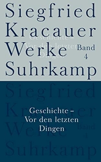 Buchcover: Siegfried Kracauer. Geschichte - Vor den letzten Dingen - Werke in neun Bänden, Band 4. Suhrkamp Verlag, Berlin, 2009.