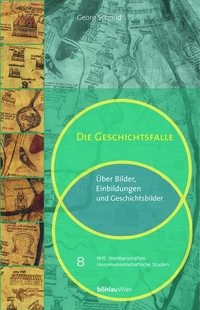 Buchcover: Georg Schmid. Die Geschichtsfalle - Über Bilder, Einbildungen und Geschichtsbilder. Böhlau Verlag, Wien - Köln - Weimar, 2000.