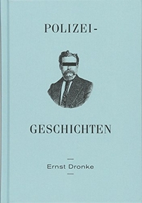 Buchcover: Ernst Dronke. Polizei-Geschichten - Sozialnovellen. Verlag Walde und Graf, Berlin, 2018.
