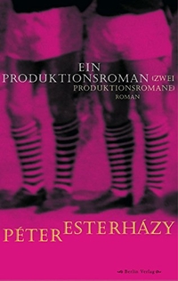 Buchcover: Peter Esterhazy. Ein Produktionsroman - (Zwei Produktionsromane) . Berlin Verlag, Berlin, 2010.