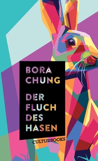 Buchcover: Bora Chung. Der Fluch des Hasen - Stories. CulturBooks, Hamburg, 2023.