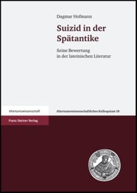 Buchcover: Dagmar Hofmann. Suizid in der Spätantike - Seine Bewertung in der lateinischen Literatur. Franz Steiner Verlag, Stuttgart, 2007.