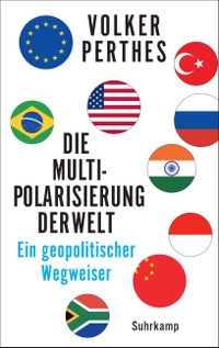 Volker Perthes. Die Multipolarisierung der Welt - Ein geopolitischer Wegweiser. Suhrkamp Verlag, Berlin, 2026.