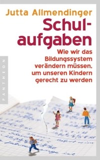 Buchcover: Jutta Allmendinger. Schulaufgaben - Wie wir das Bildungssystem verändern müssen, um unseren Kindern gerecht zu werden. Pantheon Verlag, München - Berlin, 2012.