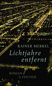 Buchcover: Rainer Merkel. Lichtjahre entfernt - Roman. S. Fischer Verlag, Frankfurt am Main, 2009.
