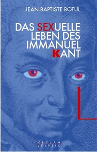 Buchcover: Jean-Baptiste Botul. Das sexuelle Leben des Immanuel Kant. Reclam Verlag, Stuttgart, 2001.