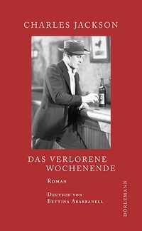 Buchcover: Charles Jackson. Das verlorene Wochenende - Roman. Dörlemann Verlag, Zürich, 2014.