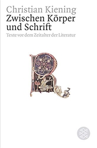 Buchcover: Christian Kiening. Zwischen Körper und Schrift - Texte vor dem Zeitalter der Literatur. S. Fischer Verlag, Frankfurt am Main, 2003.