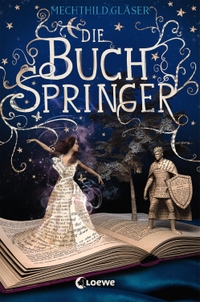 Buchcover: Mechthild Gläser. Die Buchspringer - Fantasyroman (ab 12 Jahre). Loewe Verlag, Bindlach, 2019.