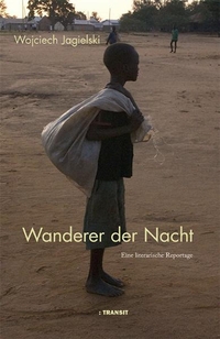 Cover: Wojciech Jagielski. Wanderer der Nacht - Eine literarische Reportage. Transit Buchverlag, Berlin, 2010.