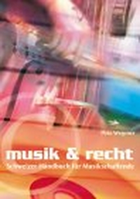 Buchcover: Poto Wegener. musik & recht - Schweizer Handbuch für Musikschaffende. Josef Keller Verlag, Starnberg und München, 2003.