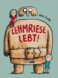 Cover: Anke Kuhl. Lehmriese lebt! - (ab 6 Jahre). Reprodukt Verlag, Berlin, 2015.