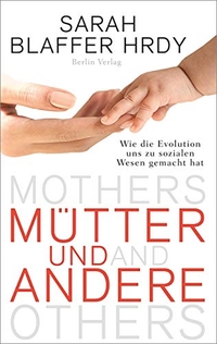 Buchcover: Sarah Blaffer Hrdy. Mütter und andere - Wie die Evolution uns zu sozialen Wesen gemacht hat. Berlin Verlag, Berlin, 2009.