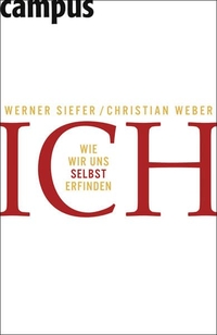 Buchcover: Werner Siefer / Christian Weber. Ich - Wie wir uns selbst erfinden. Campus Verlag, Frankfurt am Main, 2006.