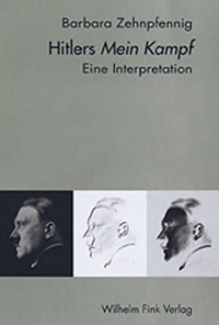 Barbara Zehnpfennig. Hitlers `Mein Kampf` - Eine Interpretation. Wilhelm Fink Verlag, Paderborn, 2000.