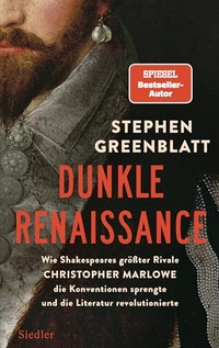 Stephen Greenblatt. Dunkle Renaissance - Wie Shakespeares größter Rivale Christopher Marlowe die Konventionen sprengte und die Literatur revolutionierte. Siedler Verlag, München, 2026.