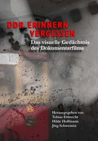 Buchcover: Jörg Schweinitz (Hg.). DDR - erinnern, vergessen - Das visuelle Gedächtnis des Dokumentarfilms. Schüren Verlag, Marburg, 2009.