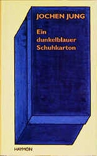 Buchcover: Jochen Jung. Ein dunkelblauer Schuhkarton - Hundert Märchen und mehr. Haymon Verlag, Innsbruck, 2000.