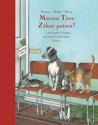 Buchcover: Müssen Tiere Zähne putzen? - und andere Fragen an einen Zoodirektor (Ab 10 Jahre). Carl Hanser Verlag, München, 2005.