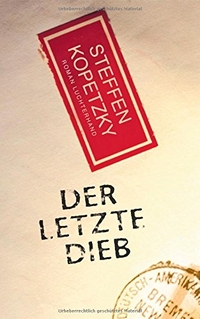 Buchcover: Steffen Kopetzky. Der letzte Dieb - Roman. Luchterhand Literaturverlag, München, 2008.