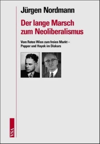 Buchcover: Jürgen Nordmann. Der lange Marsch zum Neoliberalismus - Vom Roten Wien zum freien Markt - Popper und Hayek im Diskurs. Dissertation. VSA Verlag, Hamburg, 2005.
