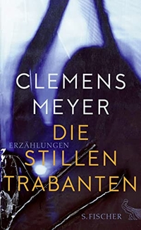 Buchcover: Clemens Meyer. Die stillen Trabanten - Erzählungen. S. Fischer Verlag, Frankfurt am Main, 2017.