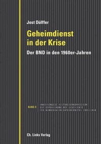 Cover: Jost Dülffer. Geheimdienst in der Krise - Der BND in den 1960er-Jahren. Ch. Links Verlag, Berlin, 2018.