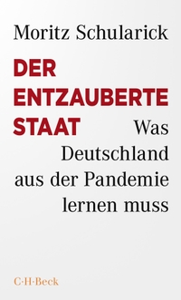 Buchcover: Moritz Schularick. Der entzauberte Staat - Was Deutschland aus der Pandemie lernen muss. C.H. Beck Verlag, München, 2021.