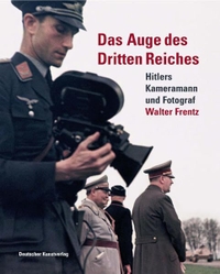 Buchcover: Hans Georg Hiller von Gaertringen (Hg.). Das Auge des Dritten Reiches - Hitlers Kameramann und Fotograf Walter Frentz. Deutscher Kunstverlag, München, 2006.
