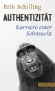 Cover: Erik Schilling. Authentizität - Karriere einer Sehnsucht. C.H. Beck Verlag, München, 2020.